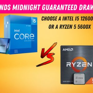 Win a INTEL I5 12600KF OR RYZEN 5 5600X, YOU CHOOSE