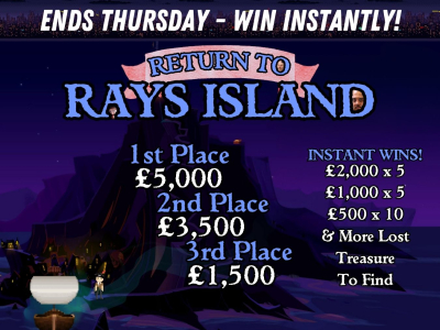 Find Treasure on Rays Island! £10,000 for the main prizes, £35,000 in Instant Wins!